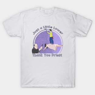 Just a Little Lower Priest, Thank You T-Shirt